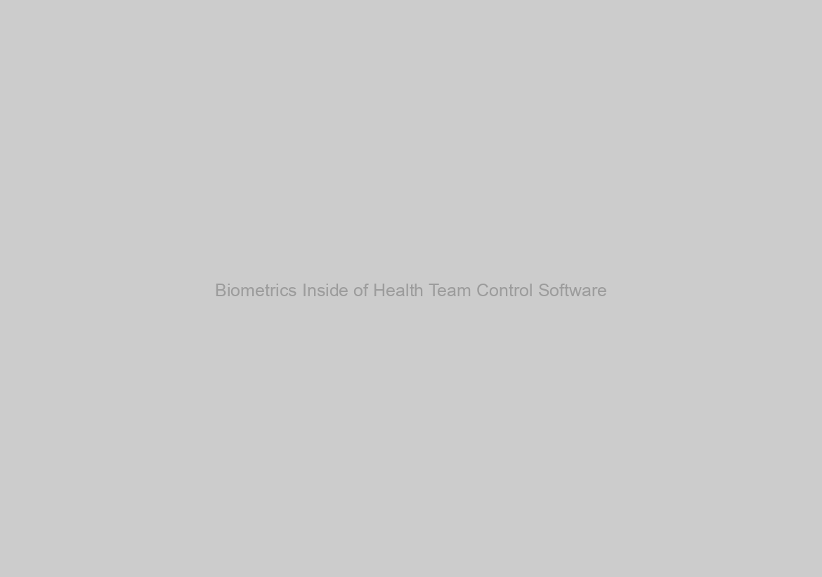 Biometrics Inside of Health Team Control Software